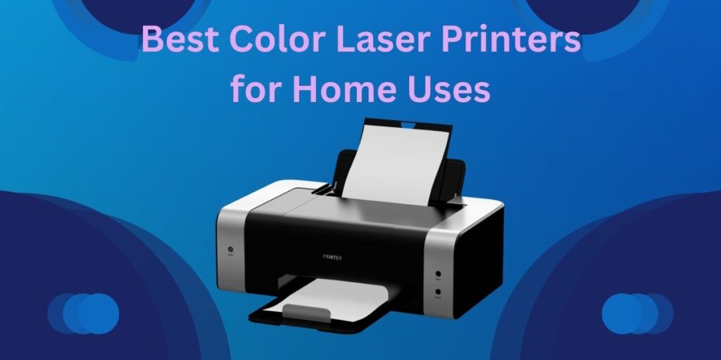 Best Color Laser Printers for Home Uses